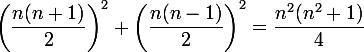  \\ \large\left(\dfrac{n(n+1)}2\right)^2+\left(\dfrac{n(n-1)}2\right)^2= \dfrac{n^2(n^2+1)}4 